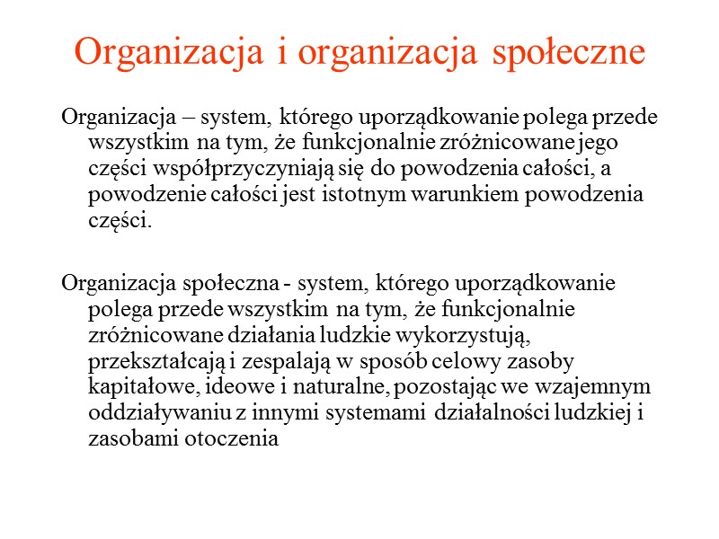 Organizacja i organizacja społeczne Organizacja – system, którego uporządkowanie polega przede wszystkim na tym,